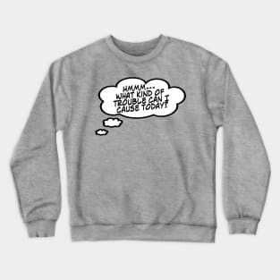 What Kind of Trouble? Crewneck Sweatshirt